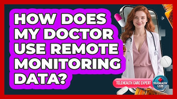 How Does My Doctor Use Remote Monitoring Data?