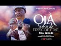 Final episode oja s02   episode five    trecom latest movie