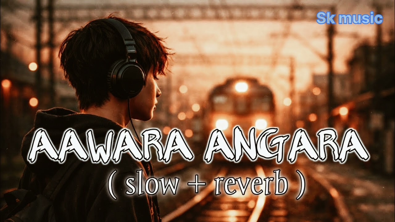 Aawaara Angaara || Slow + reverb | Dhanshu kriti 