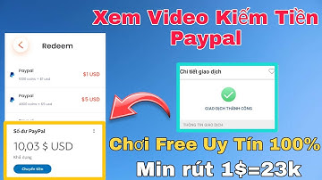 App Xem Video Kiếm PayPal Free Uy Tín 100% | Kiếm Kiếm 1$ Đơn Giản