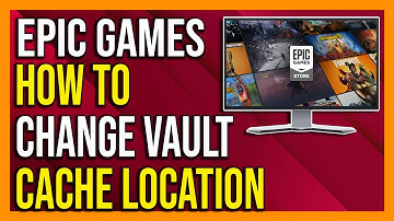 How to Change Vault Cache Location in Epic Games Launcher - 2024 [Full Guide]