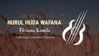 NURUL HUDA WAFANA, By Fitriana Kamila, Video Lirik Arab, Latin, Terjemah..