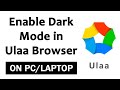 How to enable dark mode in ulaa browser on pc/laptop