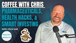Coffee With Chris | Discussing Pharmaceuticals, Health Hacks, &amp; Smart Investing Strategies