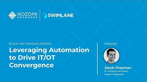 Nozomi Networks & Swimlane at Black Hat USA 2023 | Leveraging Automation to Drive IT/OT Convergence