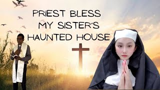 PRIEST BLESS MY SISTER’S HAUNTED HOUSE