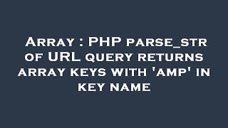 Array : PHP parse_str of URL query returns array keys with 'amp' in key name