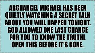 🧿 Archangel Michael Has Been Quietly Watching A Secret Talk About You Will Happen Tonight. God...