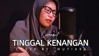 Caramel - Tinggal kenangan (Cover) by : Mutiara