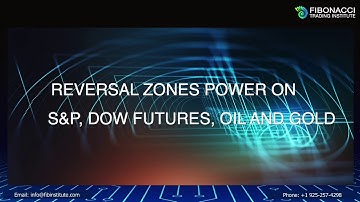Reversal Zones Power on SP, Dow Futures, Oil and Gold | Fibonacci Trading Institute