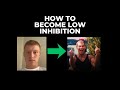 How to Become Low Inhibition