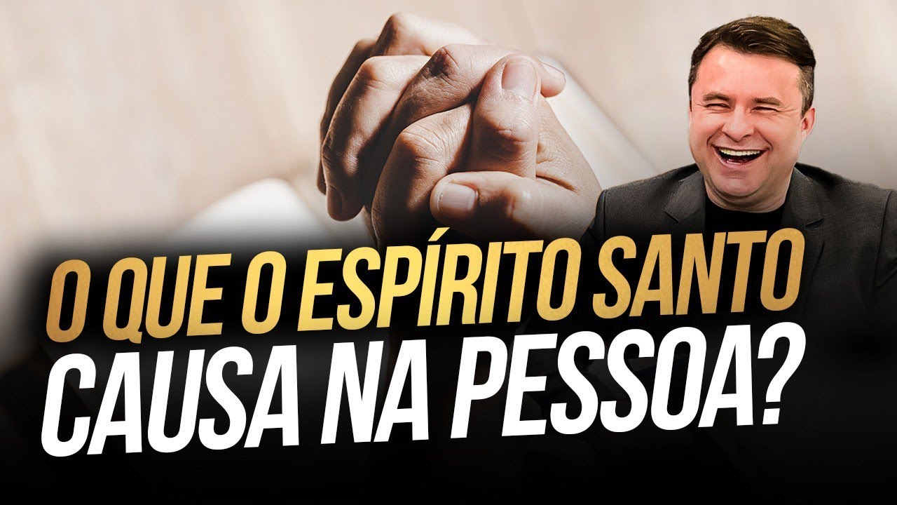 O QUE O ESPÍRITO SANTO CAUSA EM UMA PESSOA
