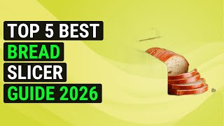 Top 5 Best Bread Slicer Guide 2026 | Ultimate Bread Slicer Buying Guide