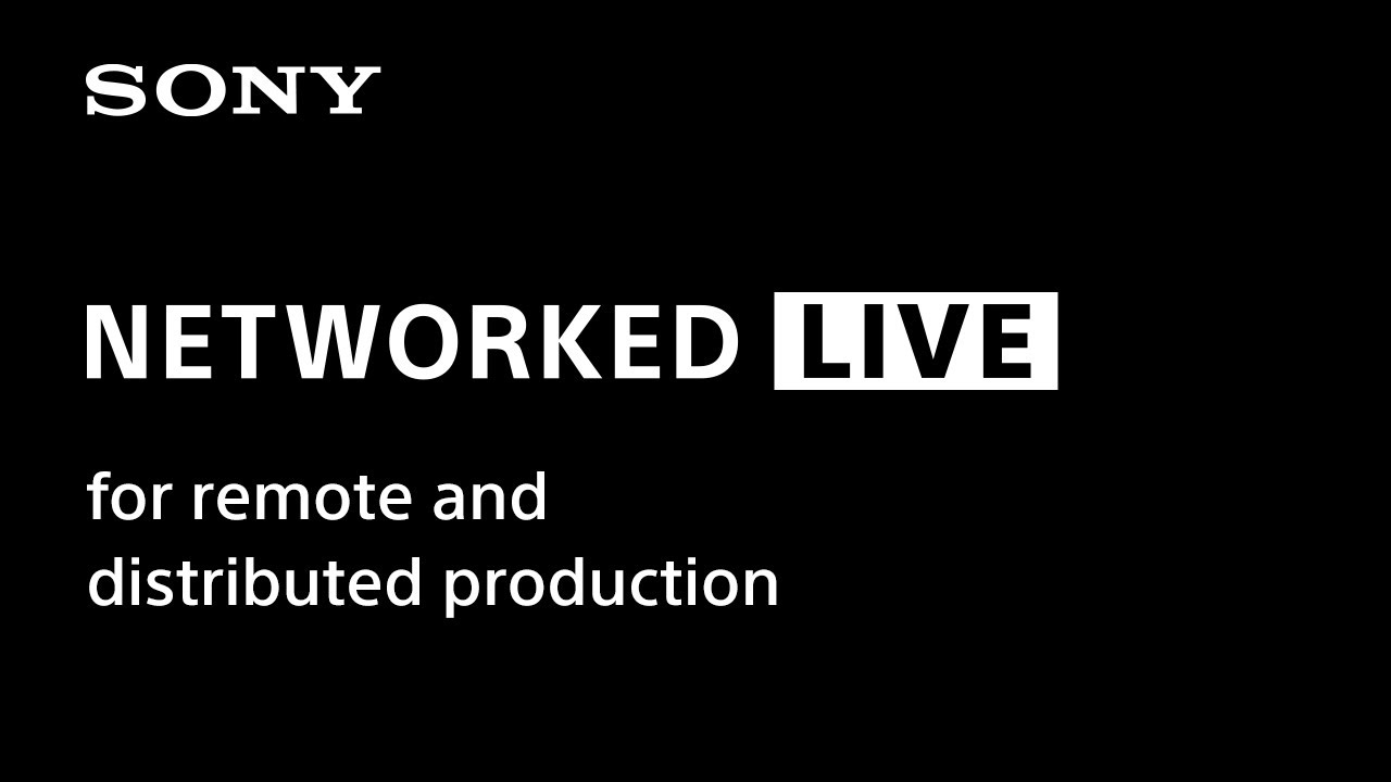 Networked Live for remote & distributed production | Sony