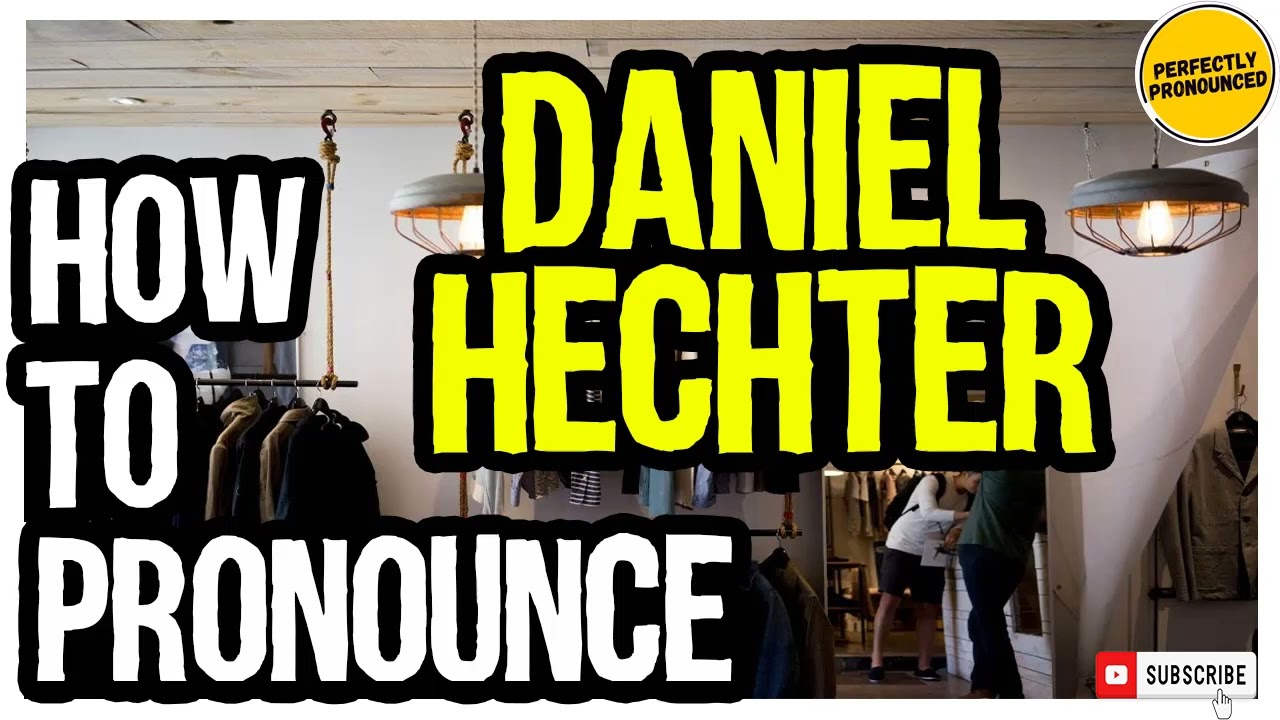 DANIEL HECHTER PRONUNCIATION | How to Pronounce Daniel Hechter
