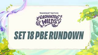 TFT Set 18 Enchanted Wilds PBE rundown