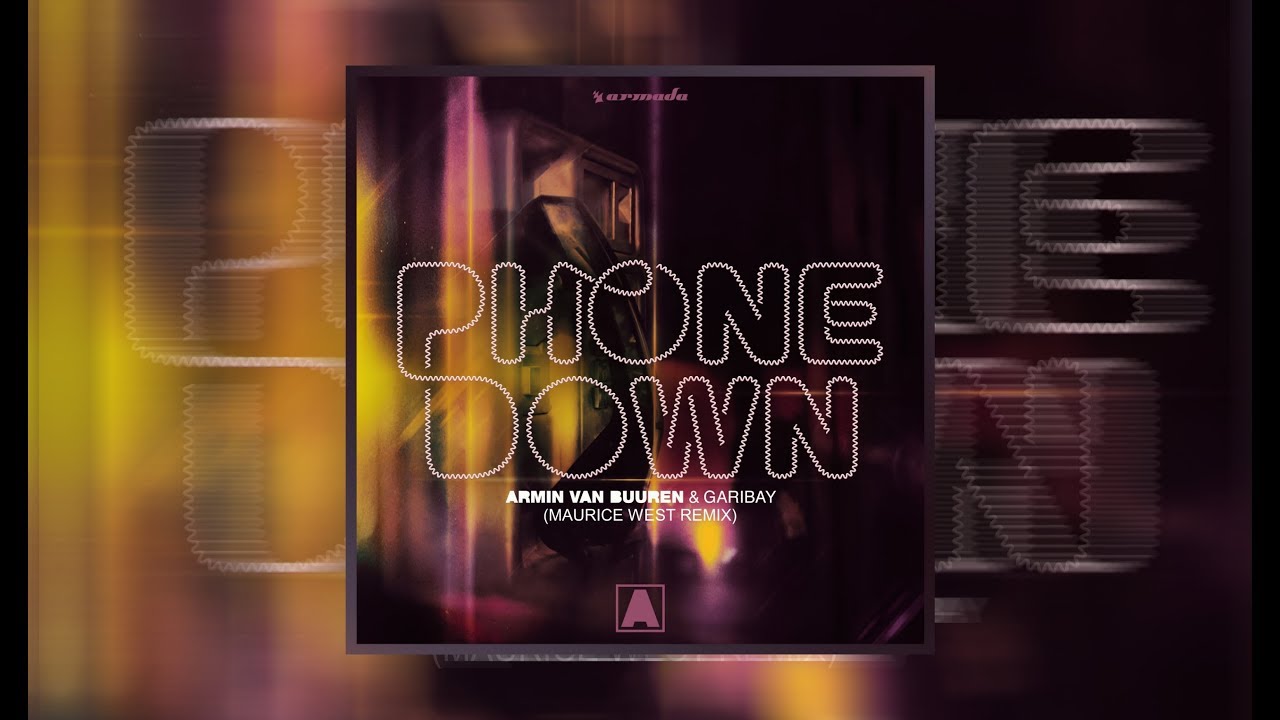Armin Van Buuren & Garibay Phone Down (Maurice West Remix) YouTube