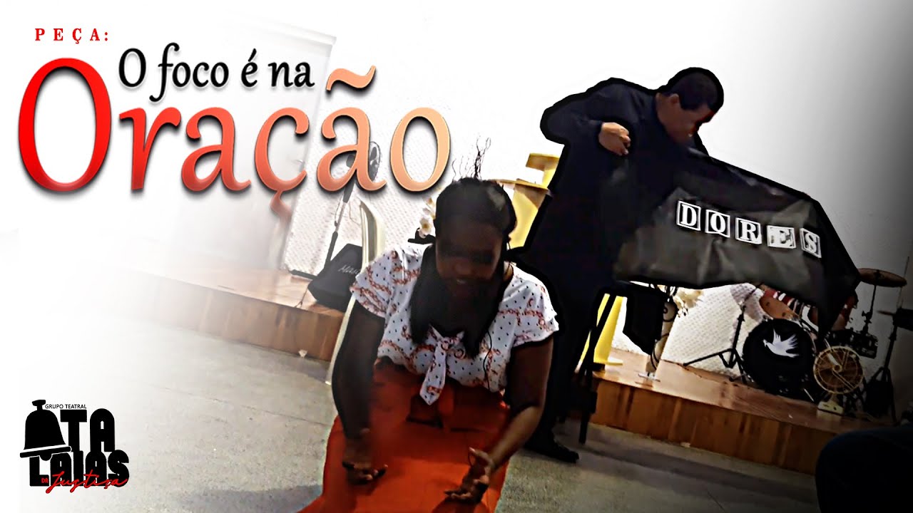 Peça Teatral - O foco é na oração - Atalaias da Justiça