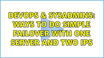 DevOps & SysAdmins: Ways to do simple failover with one server and two IPs (2 Solutions!!)