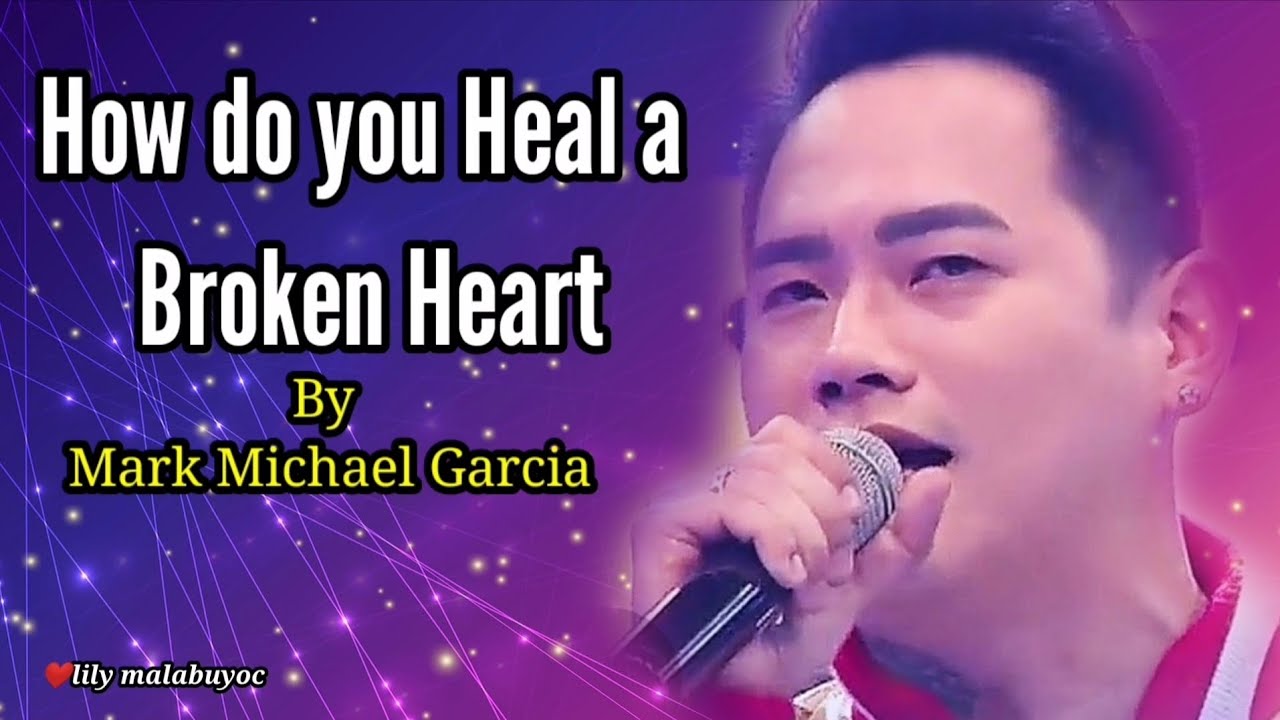 HOW DO YOU HEAL A BROKEN Heart Lyrics by Mark Michael Garcia YouTube