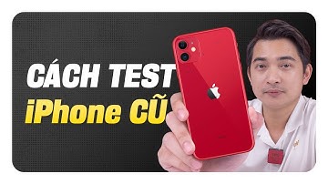 Cách test iPhone cũ để mua máy NGON NHẤT !!!