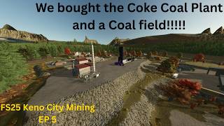 FS25 Keno City Mining EP 5 Turning Dirt Into Profit!  We Bought the Coke Coal plant!!!!!