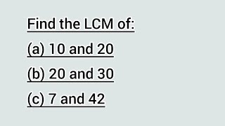 Find the LCM of: (a) 10 and 20 (b) 20 and 30 (c) 7 and 42 | Learnmaths