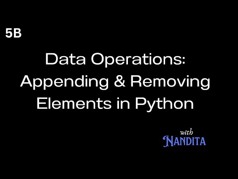 5b - "Data Operations: Appending and Removing Elements in Python" with Nandita