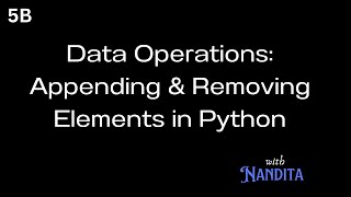 5b - Data Operations: Appending and Removing Elements in Python with Nandita
