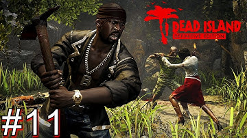 DEAD ISLAND DEFINITIVE EDITION Gameplay Walkthrough PART 11 Full Game [HD 1080p PC] - No Commentary