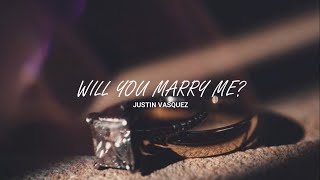 Will you marry me - Justin Vasquez