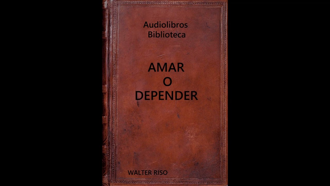 Audiolibro. AMAR O DEPENDER. - YouTube