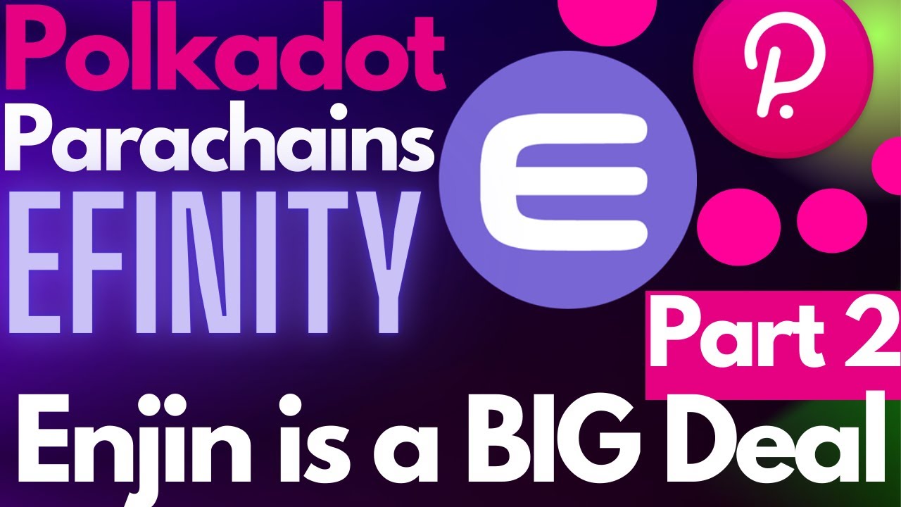 Efinity Polkadot Parachains - Enjin is a BIG DEAL! Part 2