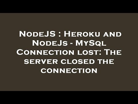NodeJS : Heroku and NodeJs - MySql Connection lost: The server closed the connection