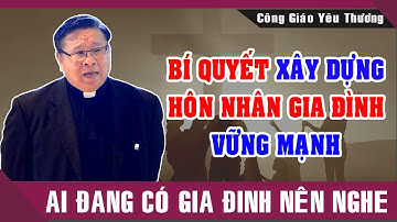 Bí Quyết Xây Dựng Hôn Nhân Gia Đình Vững Mạnh |Bài Giảng Ý Nghĩa Của Lm Matthew Nguyễn Khắc Hy