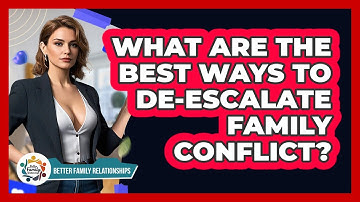 What Are The Best Ways To De-escalate Family Conflict? - Better Family Relationships