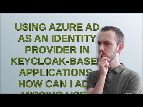 Using Azure AD as an identity provider in Keycloak-based applications: how can I add missing user...