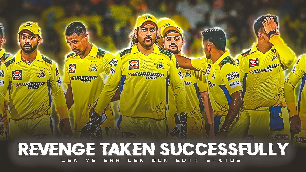 Revenge Taken Successfully Csk Vs Srh Status  Csk Won edit WhatsApp status