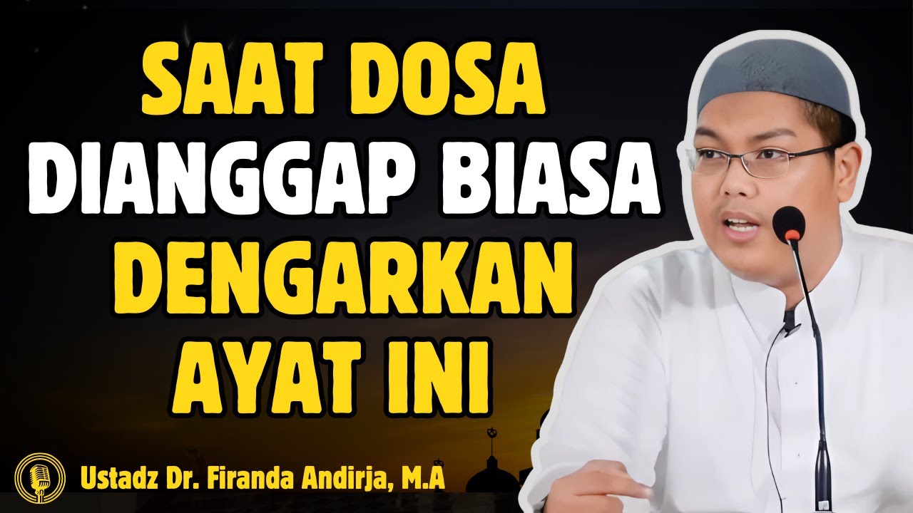 Saat Dosa Dianggap Biasa, Dengarkan Ayat Ini - CERAMAH USTADZ Dr FIRANDA ANDIRJA