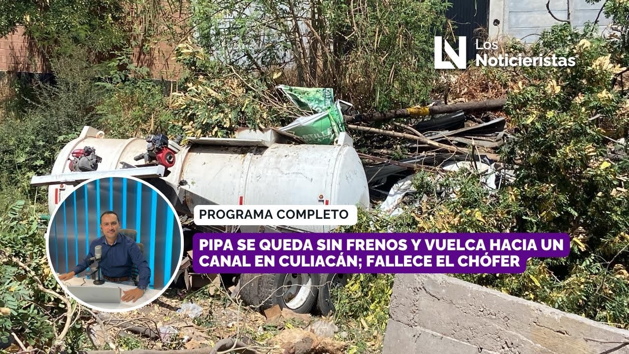 Pipa se queda sin frenos y vuelca hacia un canal en Culiacán; fallece ...