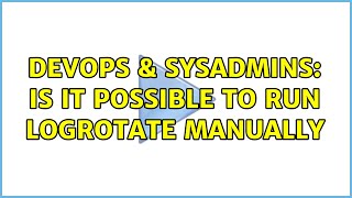 Famous DevOps & SysAdmins: Is it possible to run logrotate manually (2 Solutions!!) Wealth