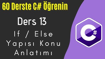 C# Dersleri 13 | If ve Else Nedir ? If / Else Yapısı Konu Anlatımı