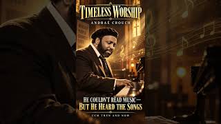 How Andraé Crouch Wrote Timeless Songs Without Reading Music