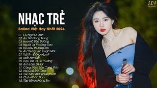 Nhạc Trẻ Ballad Việt Hay Nhất 2024 | Lk Nhạc Trẻ Mới Gây Nghiện | Nhạc Việt Hot Nhất Hiện Nay