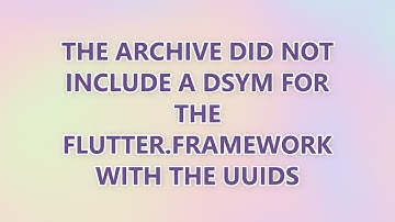 The archive did not include a dSYM for the Flutter.framework with the UUIDs (6 SOLUTIONS!!)