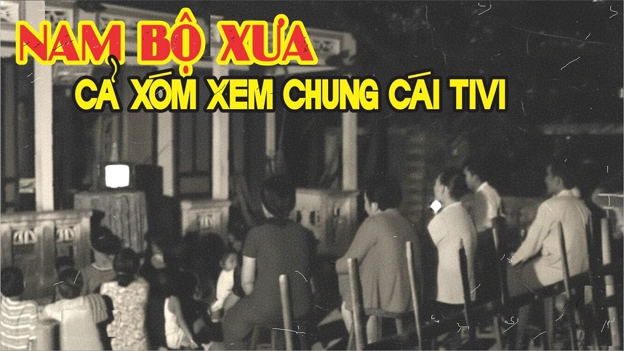 Nam Bộ xưa - Thời Cả Xóm Cùng Xem Một Cái Tivi Đen Trắng | Những Hoài Niệm Của Tuổi Thơ