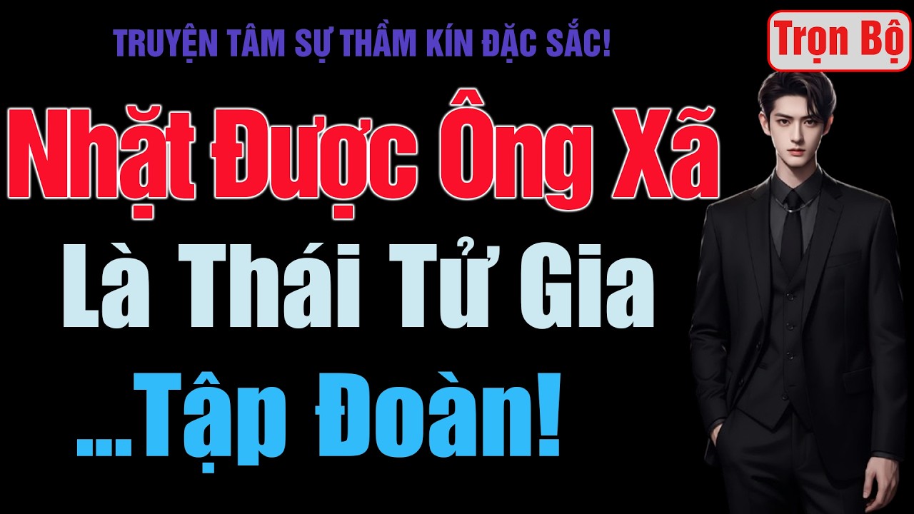 [Trọn Bộ] Nhặt Được Ông Xã Là Thái Tử Gia Tập Đoàn! - MC Thanh Hằng
