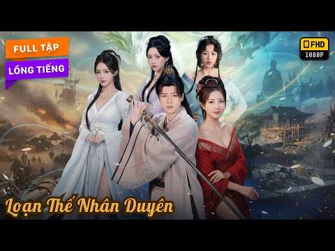 Loạn Thế Nhân Duyên | Kỹ Sư Xuyên Không Thời Loạn Kích Hoạt Hệ Thống Nạp Thiếp Cứu Tuyệt Sắc Mỹ Nhân