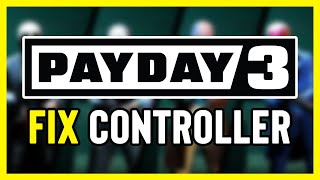 FIX PAYDAY 3 Controller/Gamepad Not Working on PC