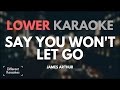 James Arthur - Say You Won't Let Go (LOWER Key Karaoke)